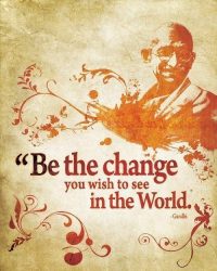 citation de Gandhi Be the change you wish to see in the world